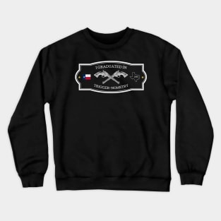 I Graduated in Trigger-nometry - Gun Rights Crewneck Sweatshirt